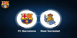 lịch thi đấu Barcelona vs Sociedad